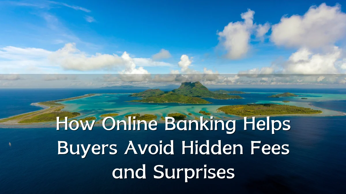 How Online Banking Helps Buyers Avoid Hidden Fees and Surprises