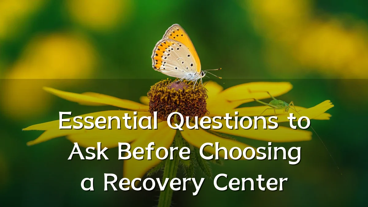 Essential Questions to Ask Before Choosing a Recovery Center