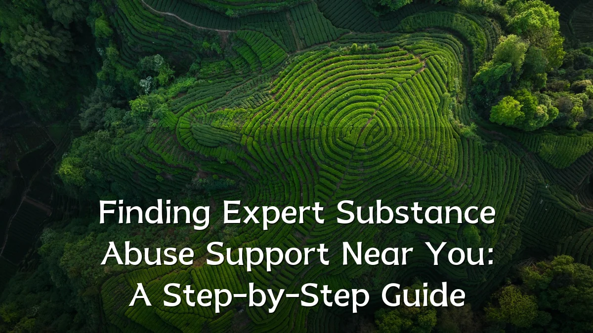 Finding Expert Substance Abuse Support Near You: A Step-by-Step Guide