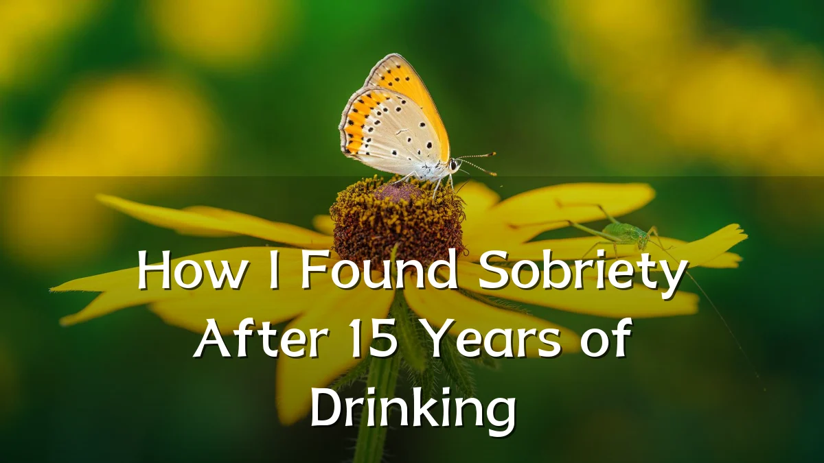 How I Found Sobriety After 15 Years of Drinking
