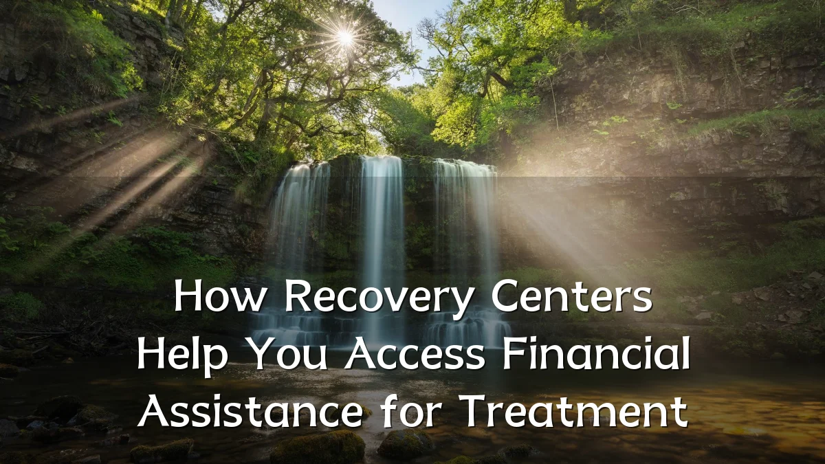 How Recovery Centers Help You Access Financial Assistance for Treatment
