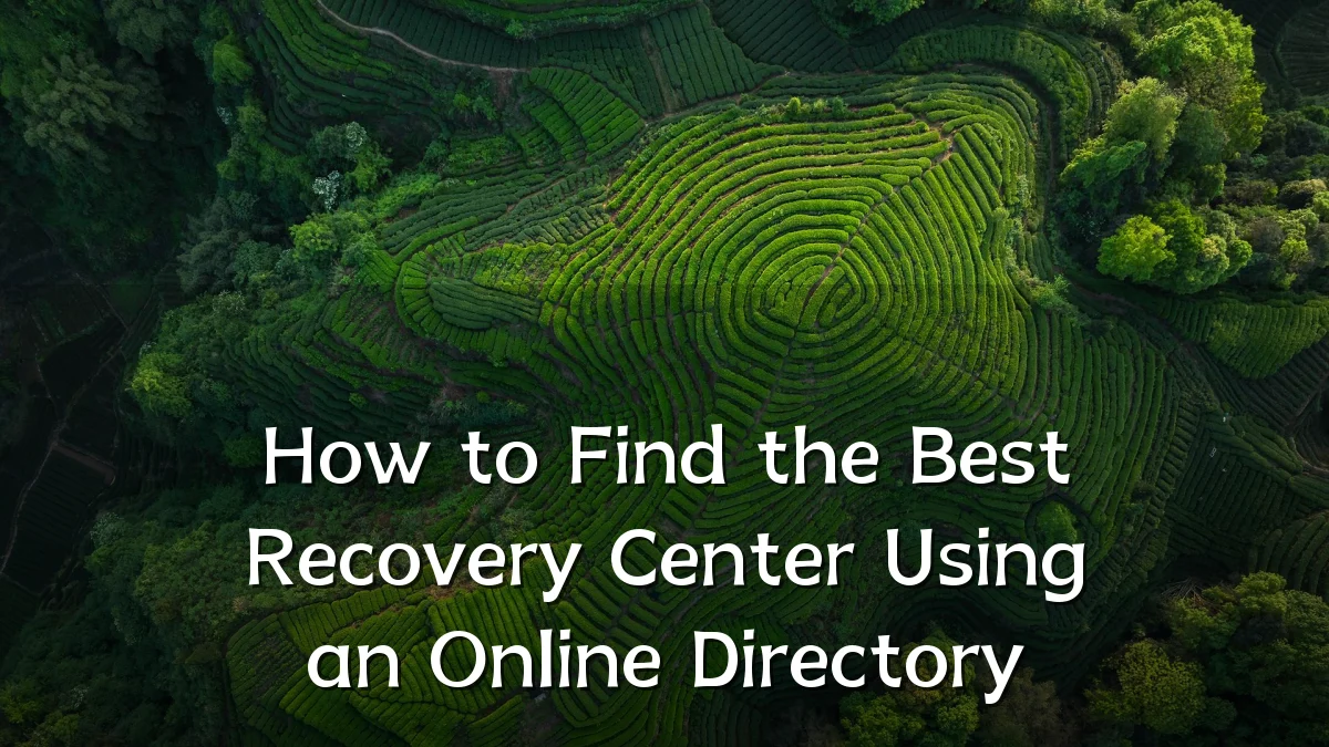 How to Find the Best Recovery Center Using an Online Directory