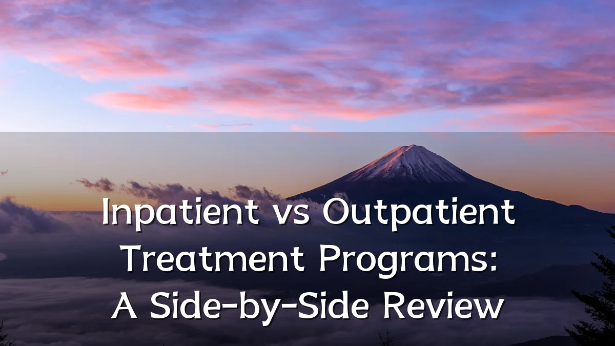Inpatient vs Outpatient Treatment Programs: A Side-by-Side Review