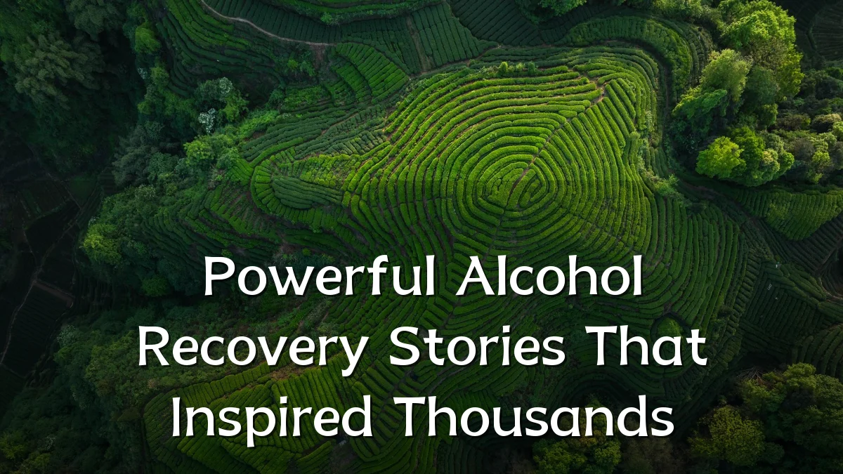 Powerful Alcohol Recovery Stories That Inspired Thousands