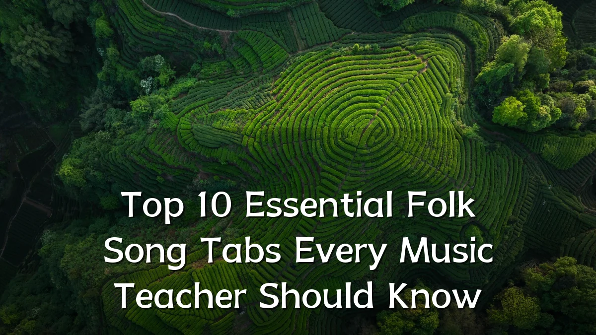 Top 10 Essential Folk Song Tabs Every Music Teacher Should Know