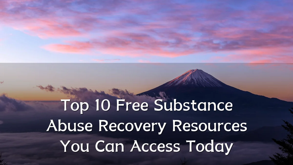 Top 10 Free Substance Abuse Recovery Resources You Can Access Today