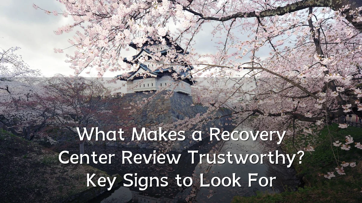 What Makes a Recovery Center Review Trustworthy? Key Signs to Look For