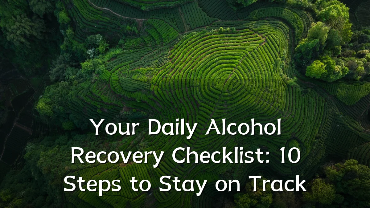 Your Daily Alcohol Recovery Checklist: 10 Steps to Stay on Track