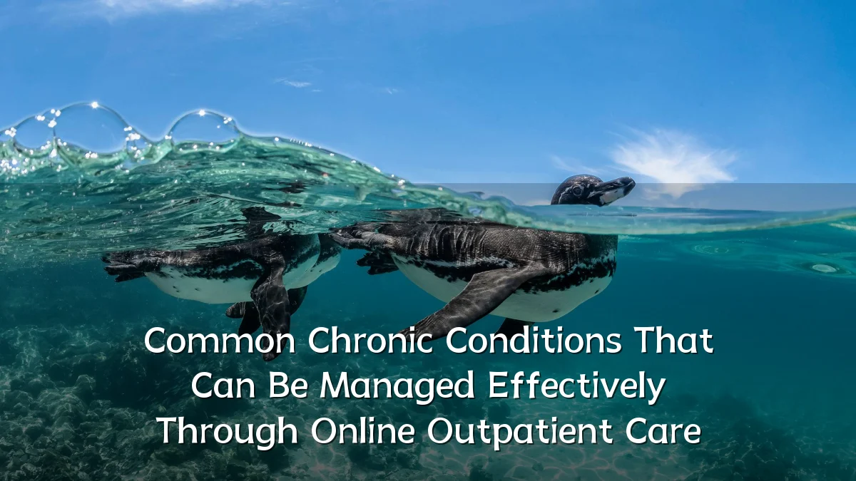 Common Chronic Conditions That Can Be Managed Effectively Through Online Outpatient Care