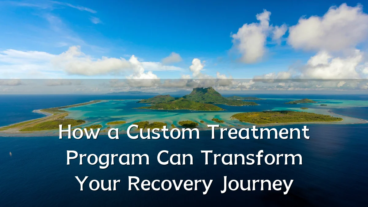 How a Custom Treatment Program Can Transform Your Recovery Journey