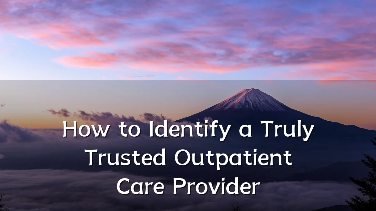 How to Identify a Truly Trusted Outpatient Care Provider