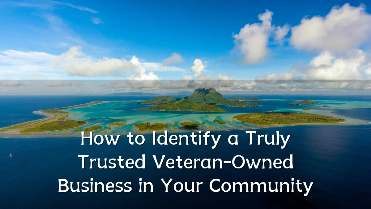 How to Identify a Truly Trusted Veteran-Owned Business in Your Community