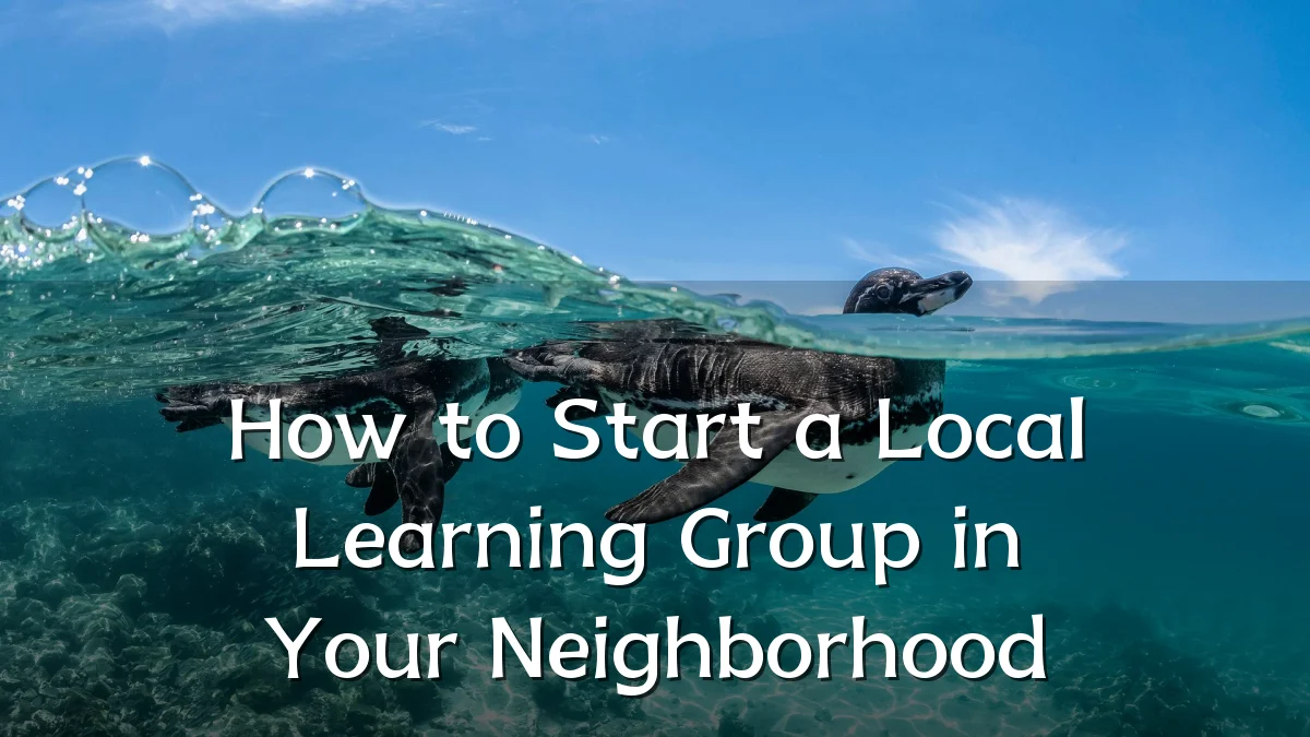 How to Start a Local Learning Group in Your Neighborhood