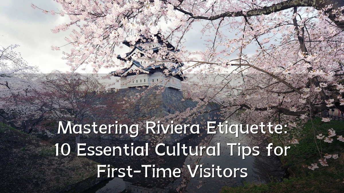 Mastering Riviera Etiquette: 10 Essential Cultural Tips for First-Time Visitors