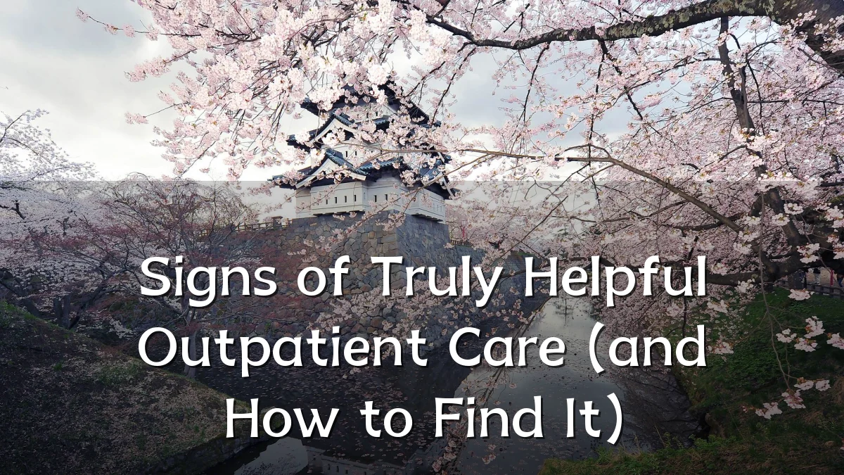 Signs of Truly Helpful Outpatient Care (and How to Find It)