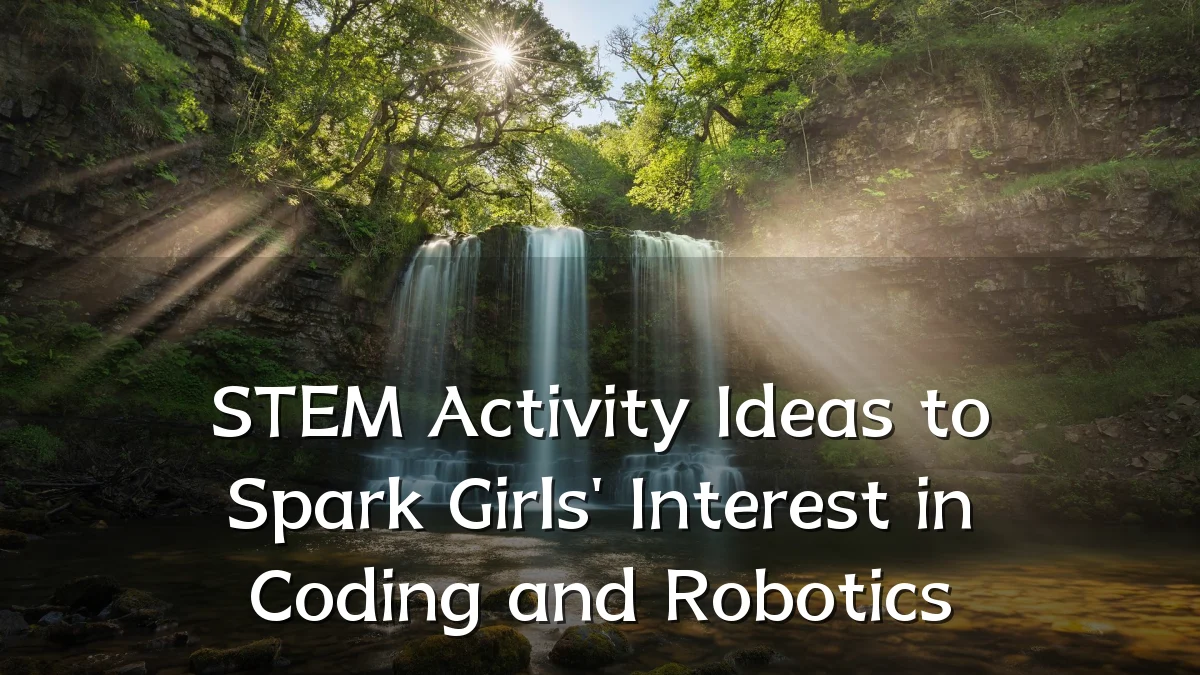 STEM Activity Ideas to Spark Girls' Interest in Coding and Robotics