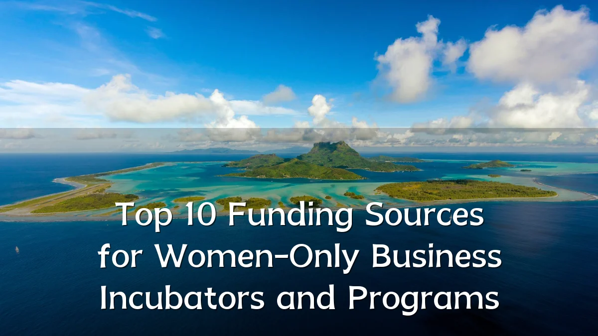 Top 10 Funding Sources for Women-Only Business Incubators and Programs