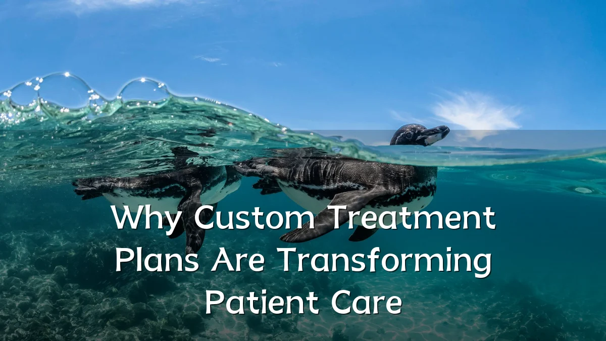 Why Custom Treatment Plans Are Transforming Patient Care