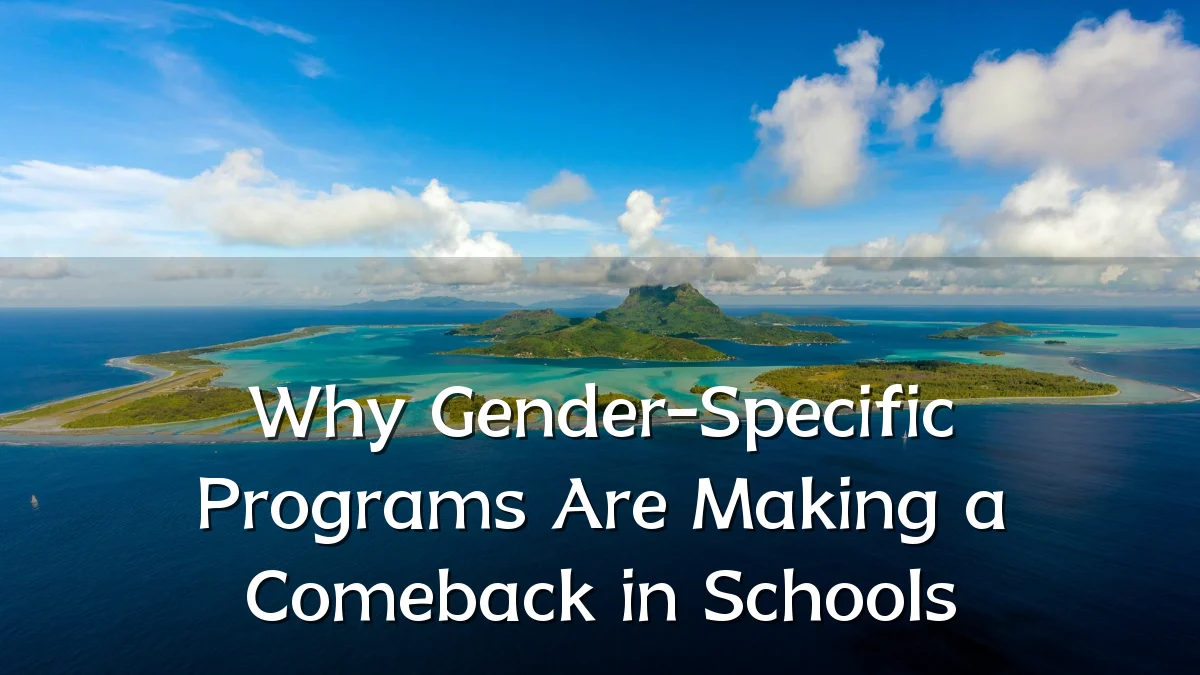 Why Gender-Specific Programs Are Making a Comeback in Schools