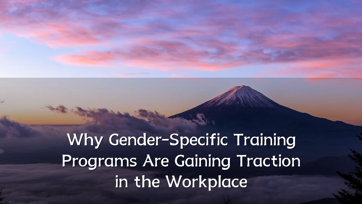 Why Gender-Specific Training Programs Are Gaining Traction in the Workplace