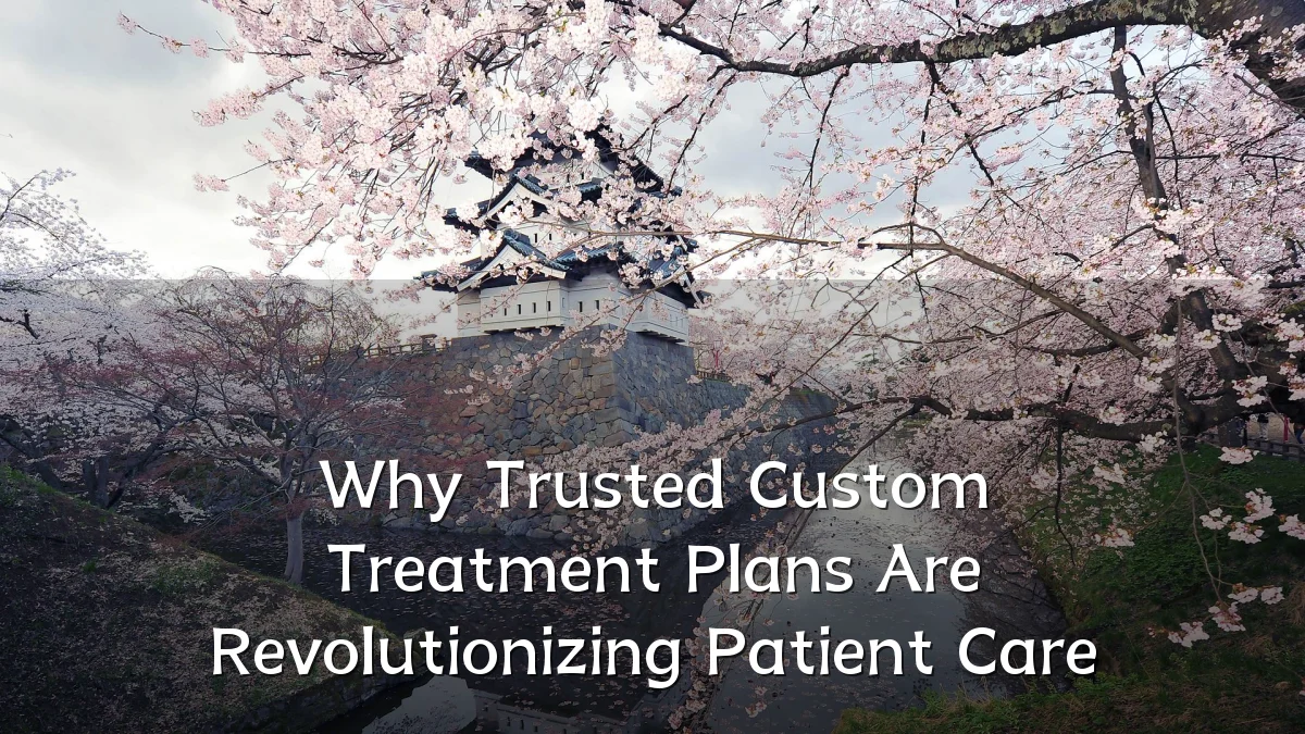 Why Trusted Custom Treatment Plans Are Revolutionizing Patient Care