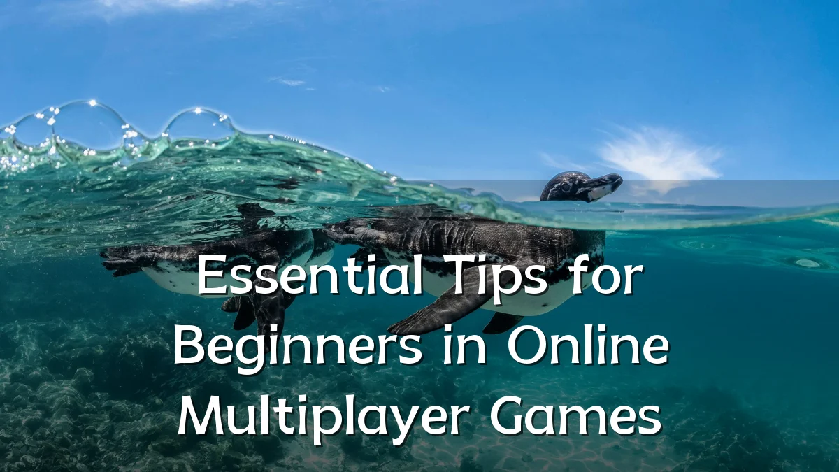 Essential Tips for Beginners in Online Multiplayer Games