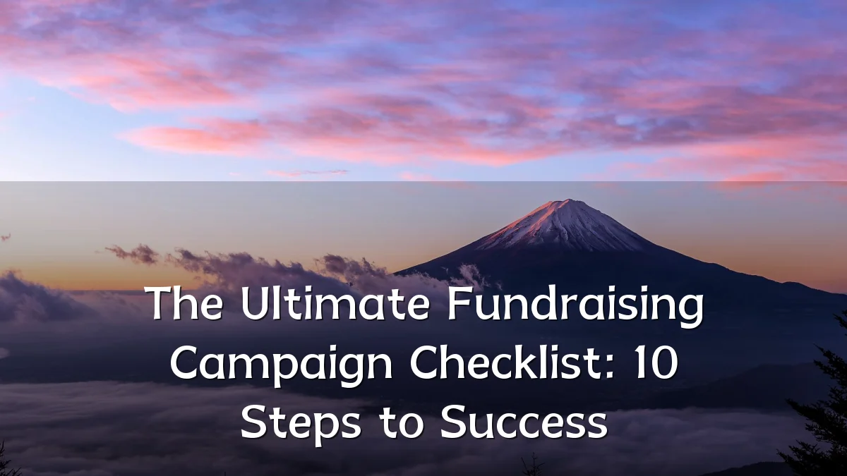 The Ultimate Fundraising Campaign Checklist: 10 Steps to Success