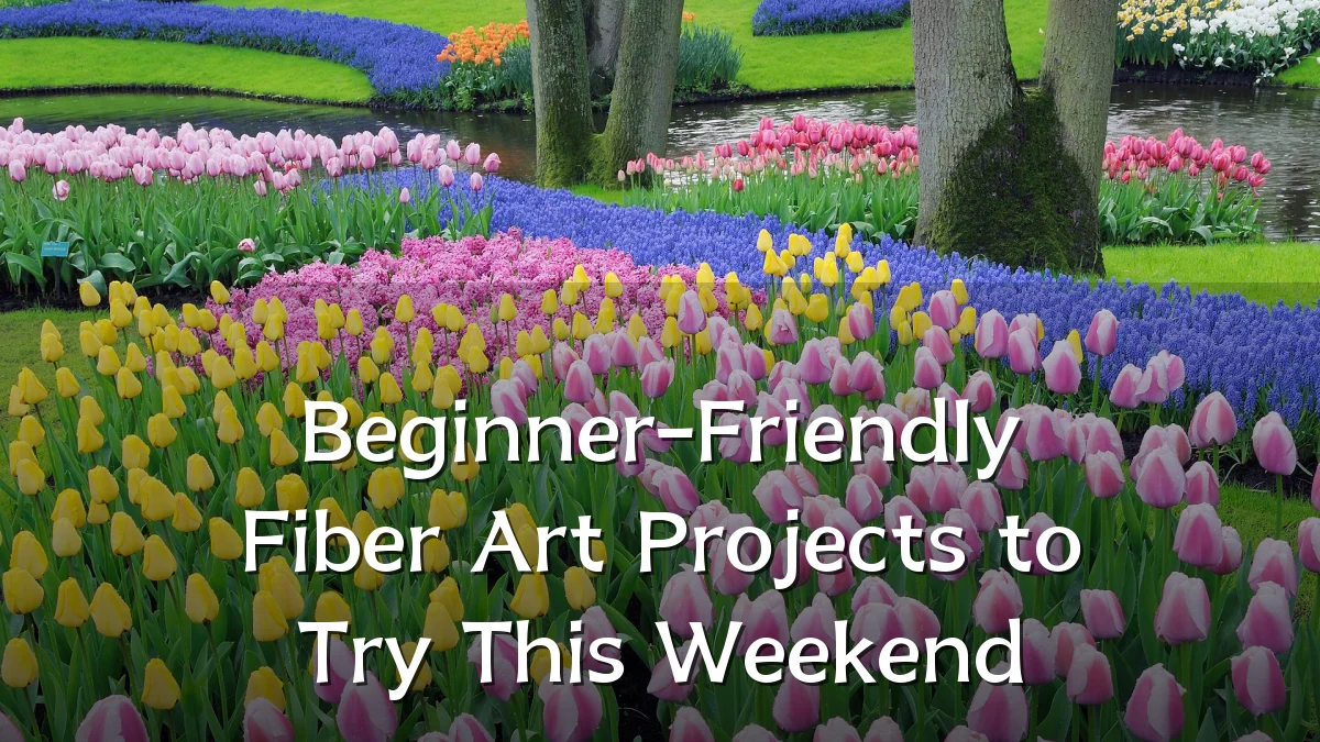 Beginner-Friendly Fiber Art Projects to Try This Weekend