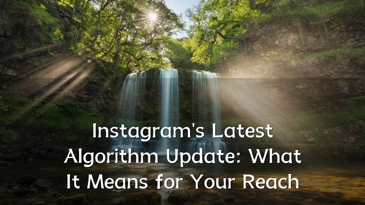 Instagram's Latest Algorithm Update: What It Means for Your Reach