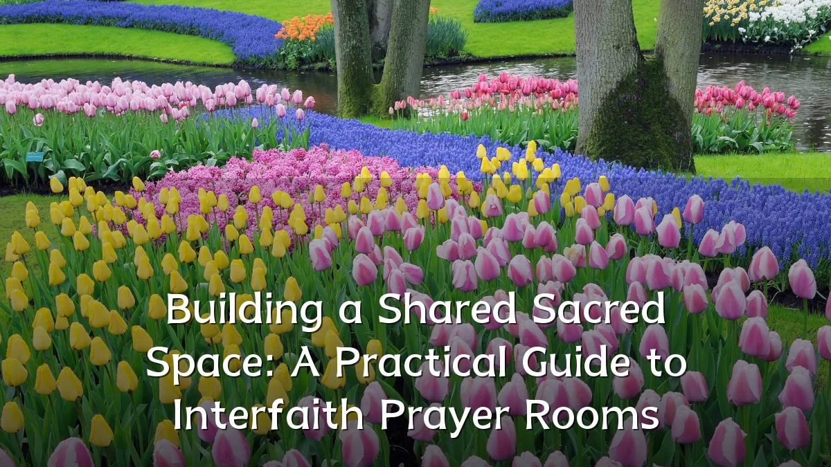 Building a Shared Sacred Space: A Practical Guide to Interfaith Prayer Rooms